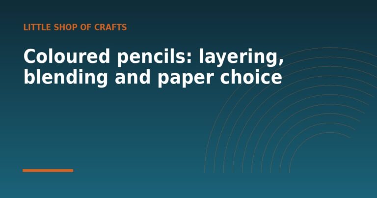 Coloured pencils: layering, blending and paper choice