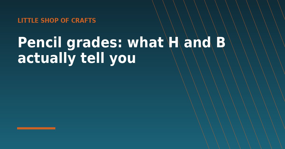 Pencil grades: what H and B actually tell you - a guide from Little Shop of Crafts